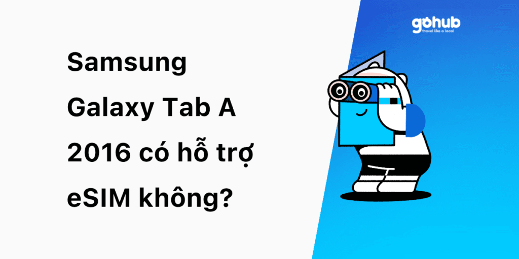 Samsung Galaxy Tab A 2016 có hỗ trợ eSIM không?